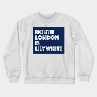 Copy of North London Is Lilywhite Crewneck Sweatshirt